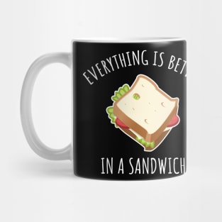 Everything Is Better In A Sandwich Mug